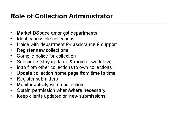 Role of Collection Administrator • • • Market DSpace amongst departments Identify possible collections Role of Collection Administrator • • • Market DSpace amongst departments Identify possible collections