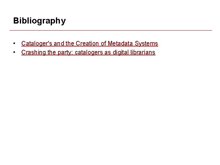 Bibliography • Cataloger's and the Creation of Metadata Systems • Crashing the party: catalogers Bibliography • Cataloger's and the Creation of Metadata Systems • Crashing the party: catalogers