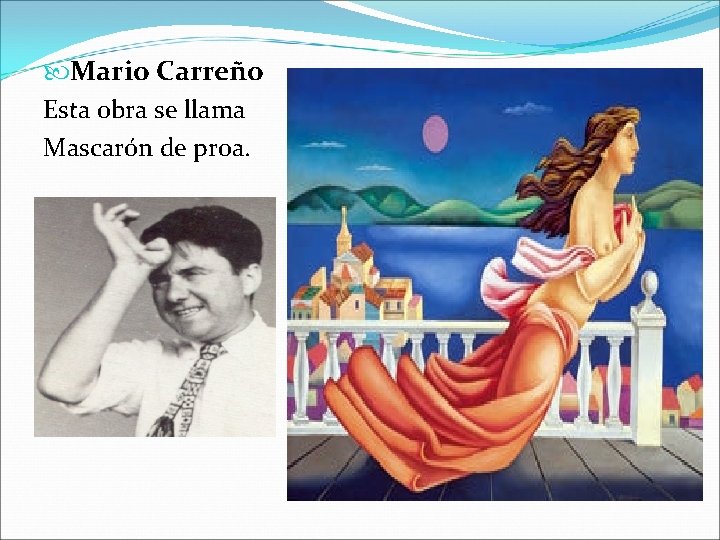  Mario Carreño Esta obra se llama Mascarón de proa. 