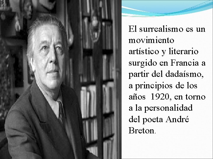 El surrealismo es un movimiento artístico y literario surgido en Francia a partir del