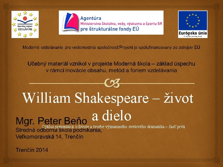 William Shakespeare – život a dielo Cyklus prezentácií o živote a tvorbe významného