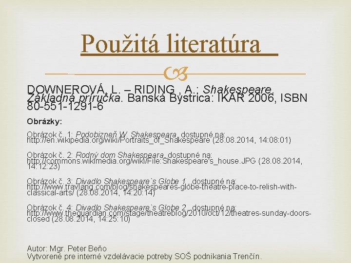 Použitá literatúra DOWNEROVÁ, L. – RIDING , A. : Shakespeare. Základná príručka. Banská Bystrica: