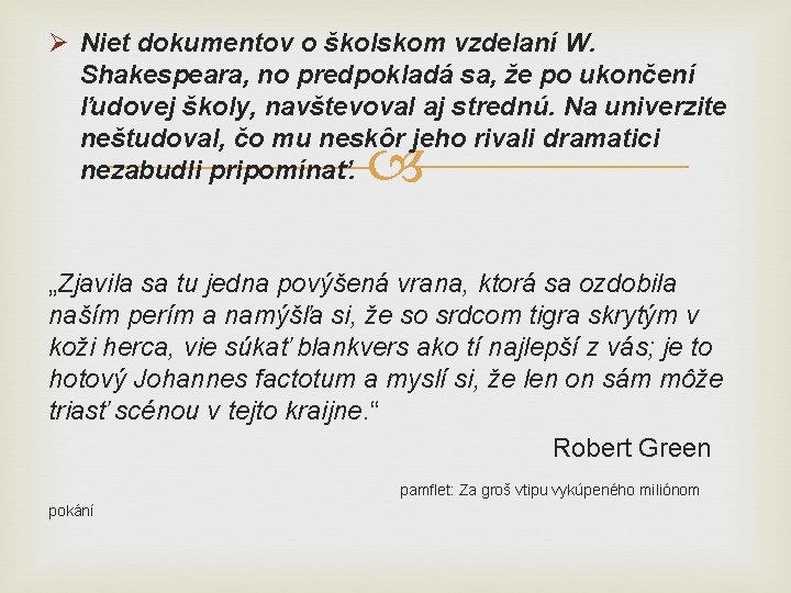 Ø Niet dokumentov o školskom vzdelaní W. Shakespeara, no predpokladá sa, že po ukončení