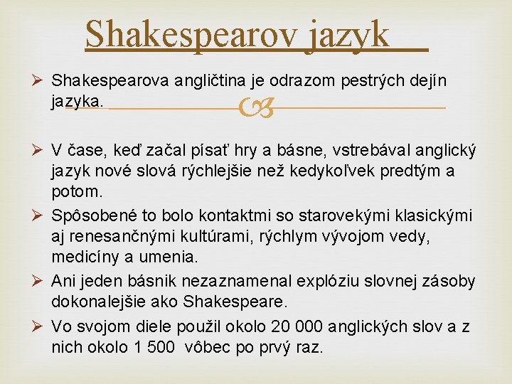 Shakespearov jazyk Ø Shakespearova angličtina je odrazom pestrých dejín jazyka. Ø V čase, keď