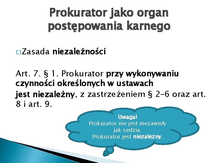 Prokurator jako organ postępowania karnego � Zasada niezależności Art. 7. § 1. Prokurator przy