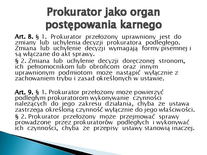 Prokurator jako organ postępowania karnego Art. 8. § 1. Prokurator przełożony uprawniony jest do