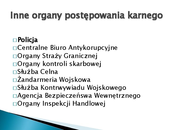 Inne organy postępowania karnego � Policja � Centralne Biuro Antykorupcyjne � Organy Straży Granicznej