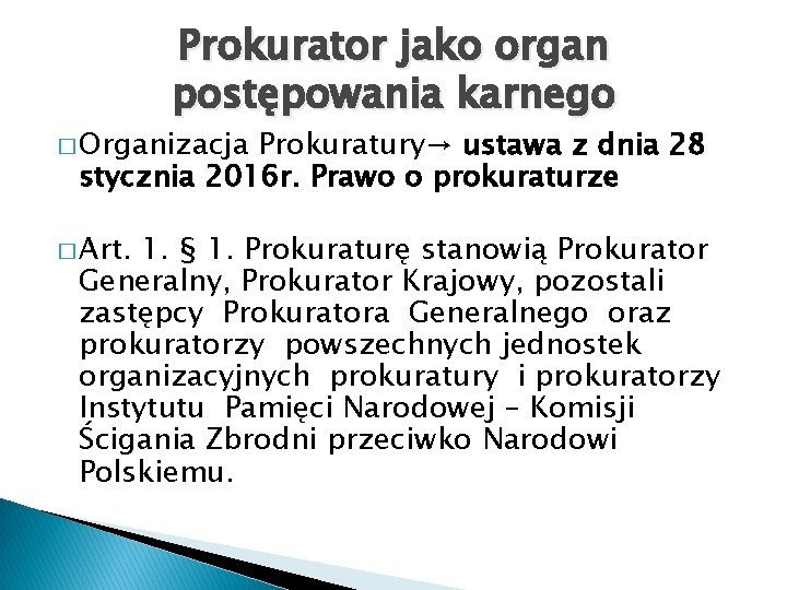 Prokurator jako organ postępowania karnego � Organizacja Prokuratury→ ustawa z dnia 28 stycznia 2016