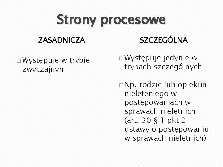 Strony procesowe ZASADNICZA � Występuje w trybie zwyczajnym SZCZEGÓLNA � Występuje jedynie w trybach