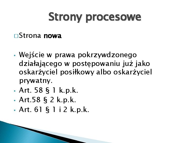 Strony procesowe � Strona • • nowa Wejście w prawa pokrzywdzonego działającego w postępowaniu