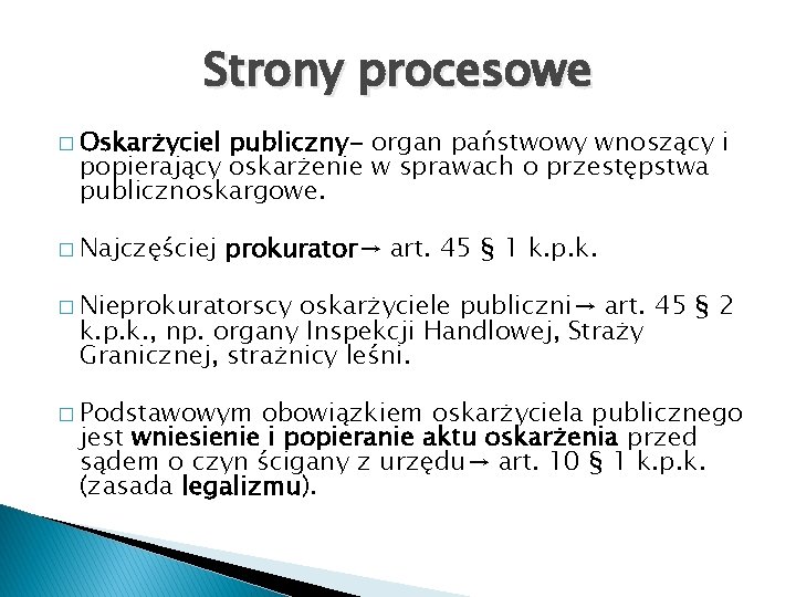 Strony procesowe � Oskarżyciel publiczny- organ państwowy wnoszący i popierający oskarżenie w sprawach o