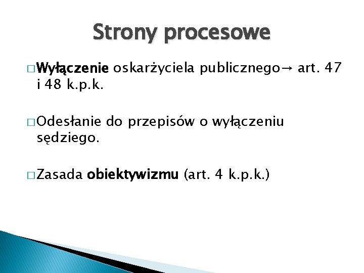 Strony procesowe � Wyłączenie i 48 k. p. k. � Odesłanie sędziego. � Zasada