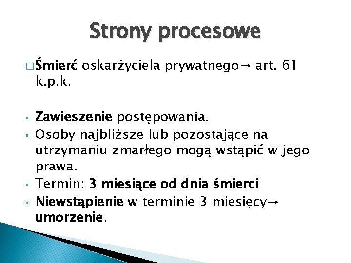 Strony procesowe � Śmierć k. p. k. • • oskarżyciela prywatnego→ art. 61 Zawieszenie