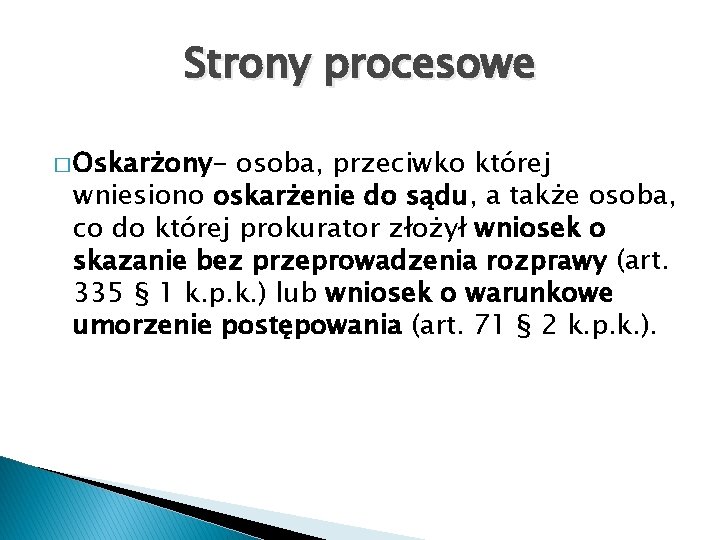 Strony procesowe � Oskarżony- osoba, przeciwko której wniesiono oskarżenie do sądu, a także osoba,