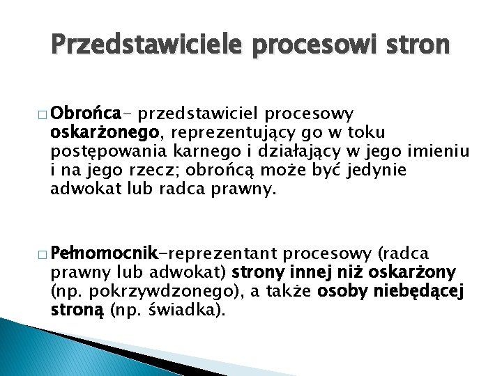 Przedstawiciele procesowi stron � Obrońca- przedstawiciel procesowy oskarżonego, reprezentujący go w toku postępowania karnego