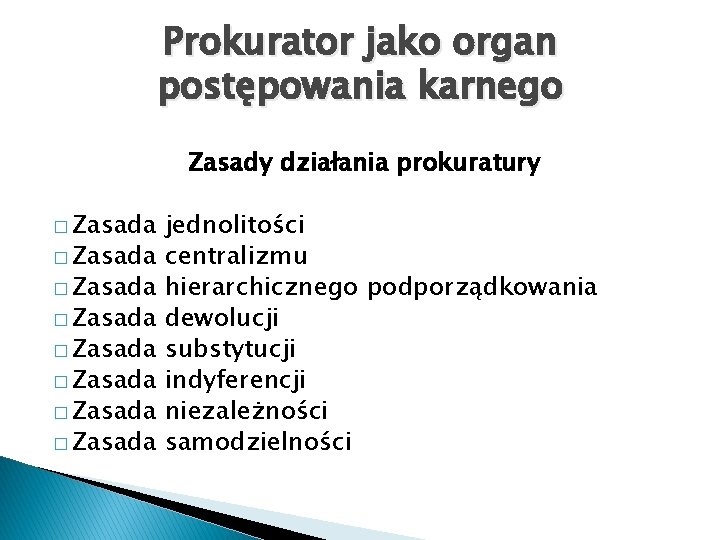 Prokurator jako organ postępowania karnego Zasady działania prokuratury � Zasada � Zasada jednolitości centralizmu