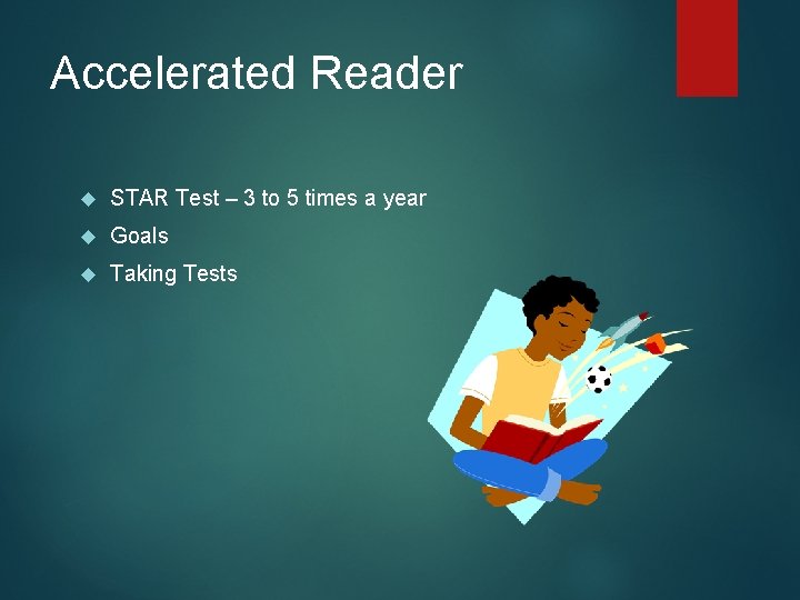 Accelerated Reader STAR Test – 3 to 5 times a year Goals Taking Tests