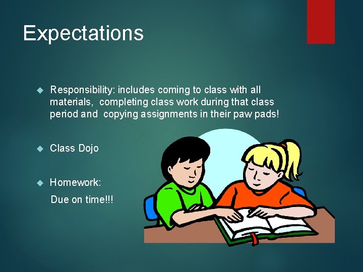 Expectations Responsibility: includes coming to class with all materials, completing class work during that