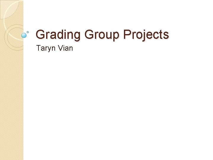 Grading Group Projects Taryn Vian 