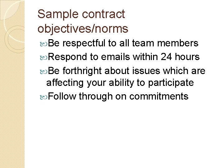 Sample contract objectives/norms Be respectful to all team members Respond to emails within 24