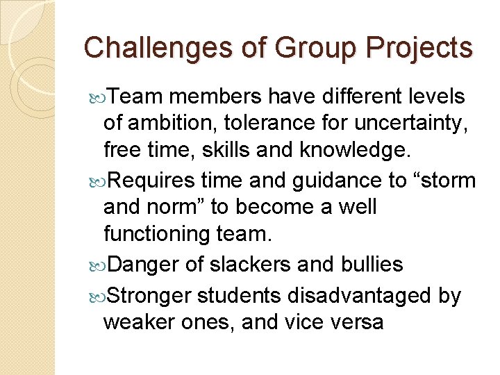 Challenges of Group Projects Team members have different levels of ambition, tolerance for uncertainty, Challenges of Group Projects Team members have different levels of ambition, tolerance for uncertainty,