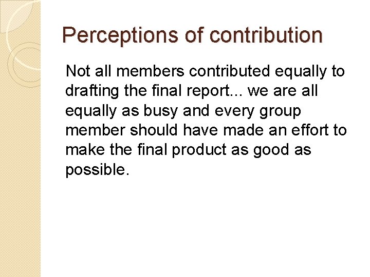 Perceptions of contribution Not all members contributed equally to drafting the final report. .