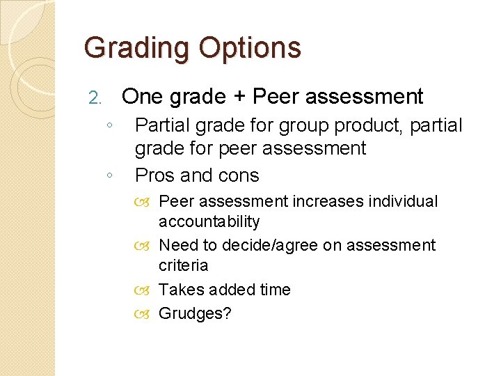 Grading Options One grade + Peer assessment 2. ◦ ◦ Partial grade for group Grading Options One grade + Peer assessment 2. ◦ ◦ Partial grade for group