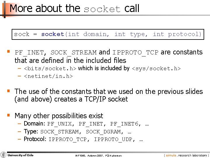 More about the socket call sock = socket(int domain, int type, int protocol) §
