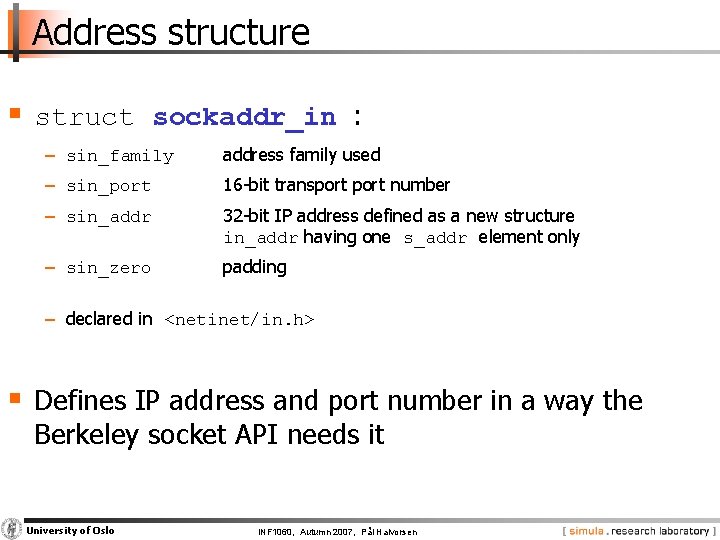 Address structure § struct sockaddr_in : − sin_family address family used − sin_port 16