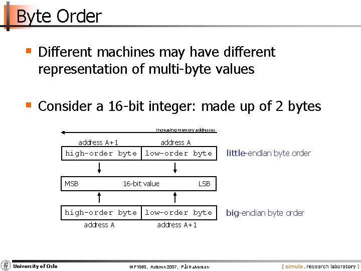 Byte Order § Different machines may have different representation of multi-byte values § Consider