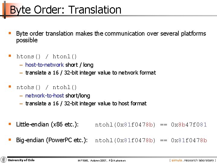 Byte Order: Translation § Byte order translation makes the communication over several platforms possible