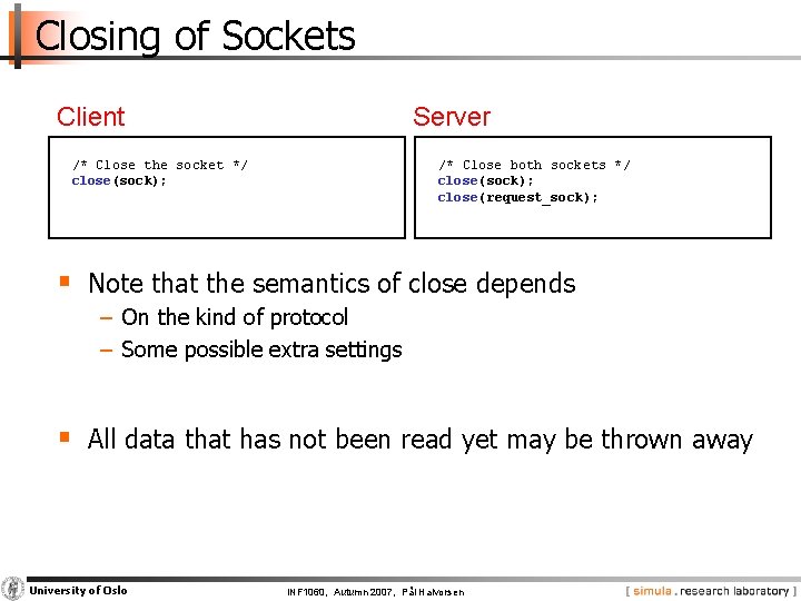 Closing of Sockets Client Server /* Close the socket */ close(sock); /* Close both