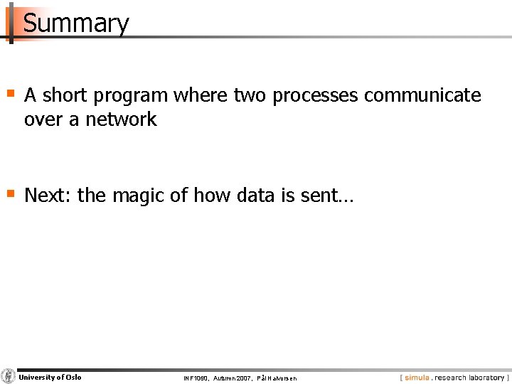 Summary § A short program where two processes communicate over a network § Next: