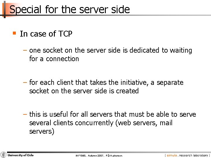 Special for the server side § In case of TCP − one socket on