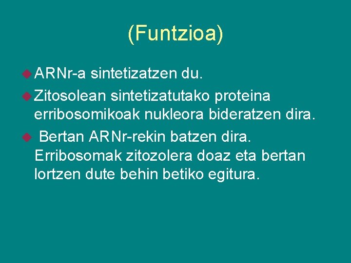 (Funtzioa) ARNr-a sintetizatzen du. Zitosolean sintetizatutako proteina erribosomikoak nukleora bideratzen dira. Bertan ARNr-rekin batzen
