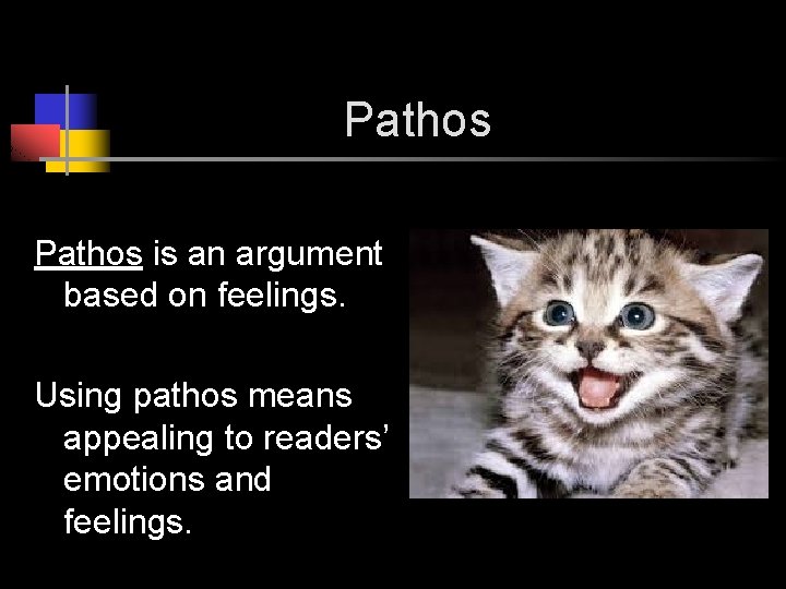 Pathos is an argument based on feelings. Using pathos means appealing to readers’ emotions