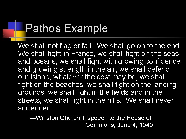 Pathos Example We shall not flag or fail. We shall go on to the