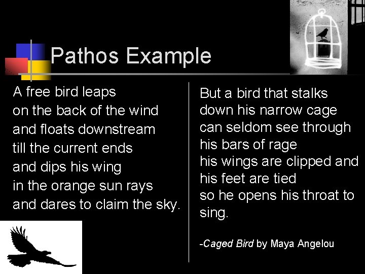 Pathos Example A free bird leaps on the back of the wind and floats