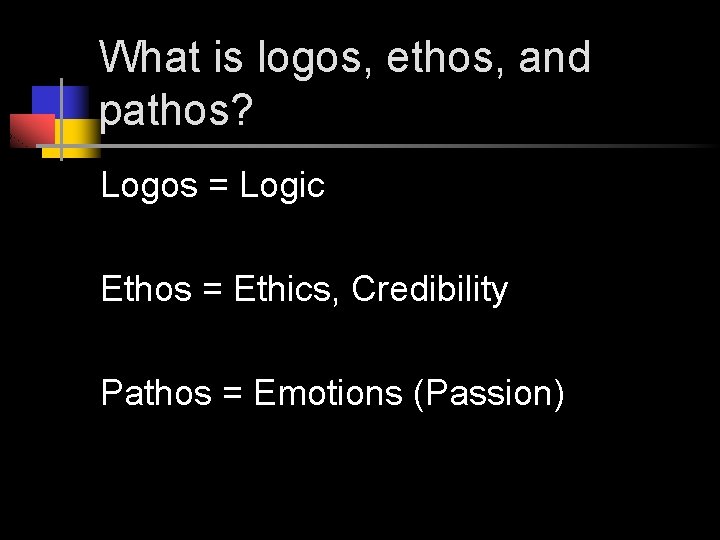 What is logos, ethos, and pathos? Logos = Logic Ethos = Ethics, Credibility Pathos