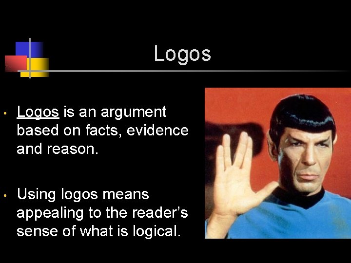 Logos • • Logos is an argument based on facts, evidence and reason. Using Logos • • Logos is an argument based on facts, evidence and reason. Using
