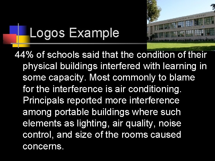 Logos Example 44% of schools said that the condition of their physical buildings interfered