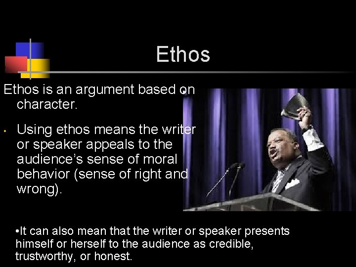 Ethos is an argument based on character. • Using ethos means the writer or