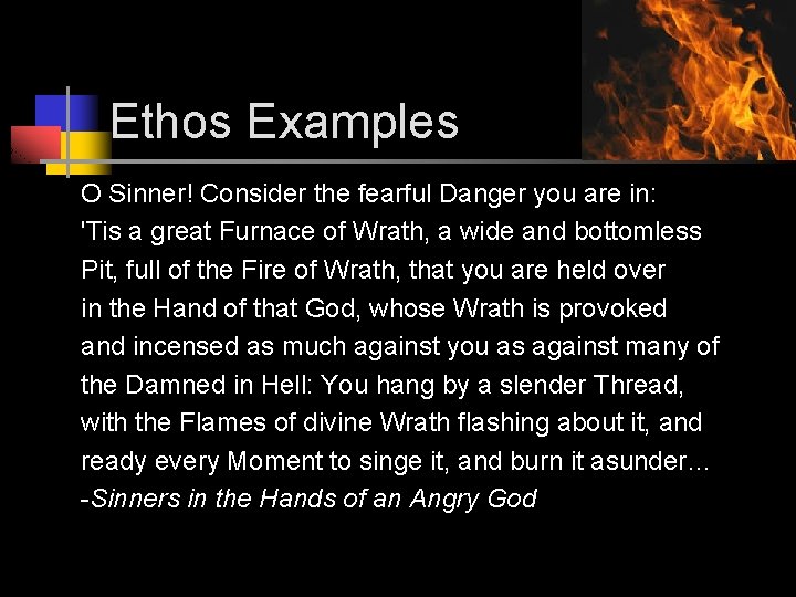 Ethos Examples O Sinner! Consider the fearful Danger you are in: 'Tis a great