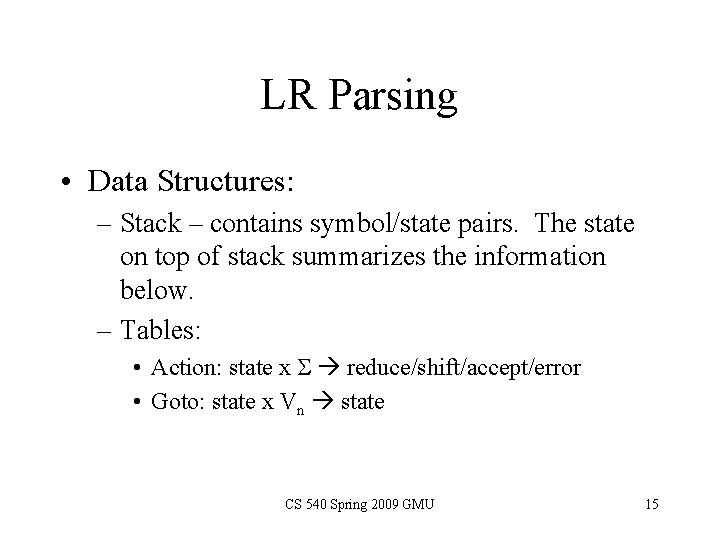 LR Parsing • Data Structures: – Stack – contains symbol/state pairs. The state on LR Parsing • Data Structures: – Stack – contains symbol/state pairs. The state on