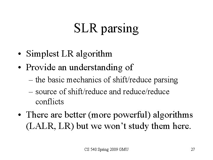 SLR parsing • Simplest LR algorithm • Provide an understanding of – the basic SLR parsing • Simplest LR algorithm • Provide an understanding of – the basic