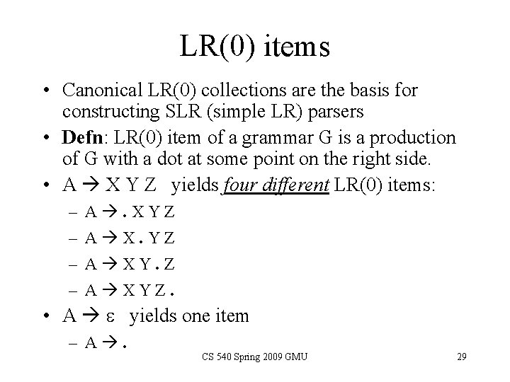 LR(0) items • Canonical LR(0) collections are the basis for constructing SLR (simple LR) LR(0) items • Canonical LR(0) collections are the basis for constructing SLR (simple LR)