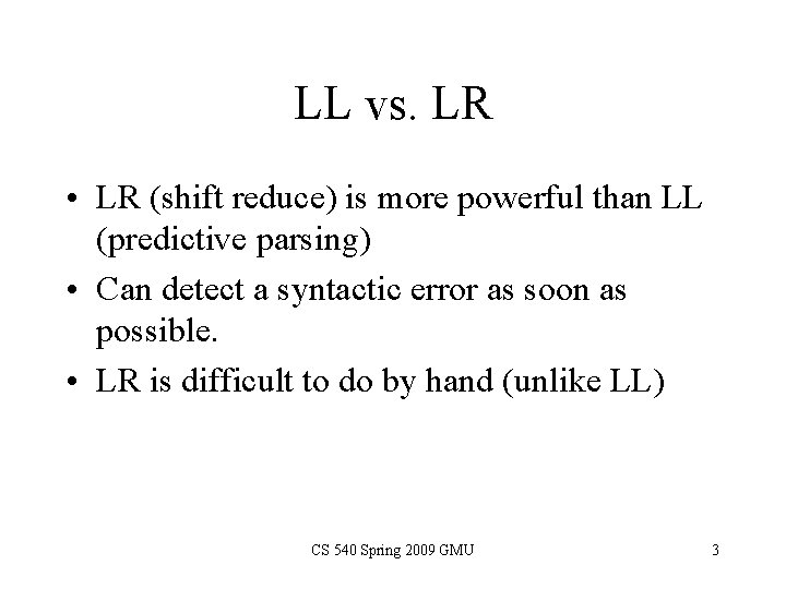 LL vs. LR • LR (shift reduce) is more powerful than LL (predictive parsing) LL vs. LR • LR (shift reduce) is more powerful than LL (predictive parsing)