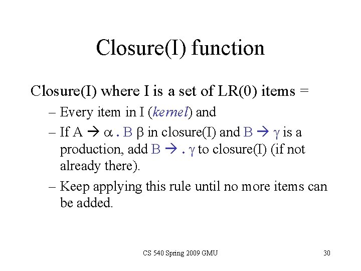 Closure(I) function Closure(I) where I is a set of LR(0) items = – Every Closure(I) function Closure(I) where I is a set of LR(0) items = – Every