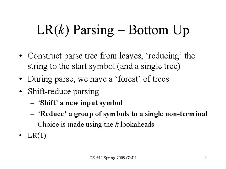 LR(k) Parsing – Bottom Up • Construct parse tree from leaves, ‘reducing’ the string LR(k) Parsing – Bottom Up • Construct parse tree from leaves, ‘reducing’ the string