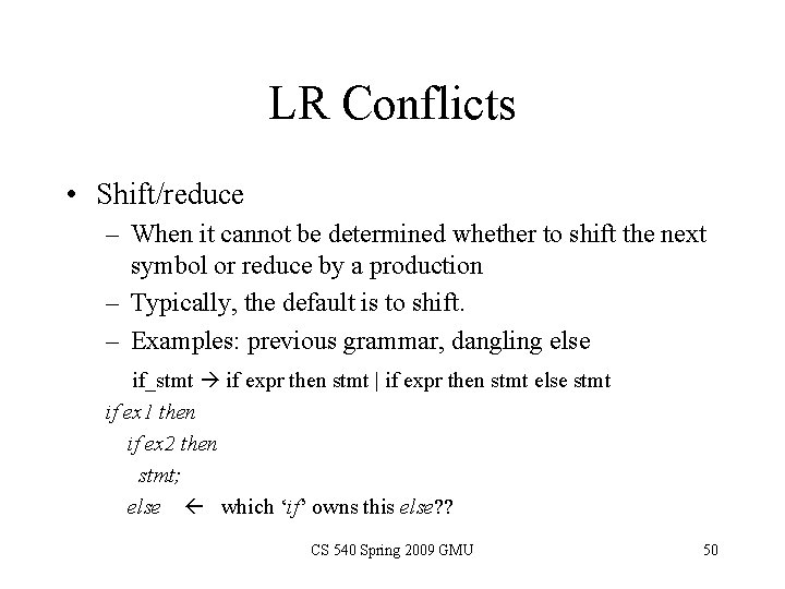 LR Conflicts • Shift/reduce – When it cannot be determined whether to shift the LR Conflicts • Shift/reduce – When it cannot be determined whether to shift the